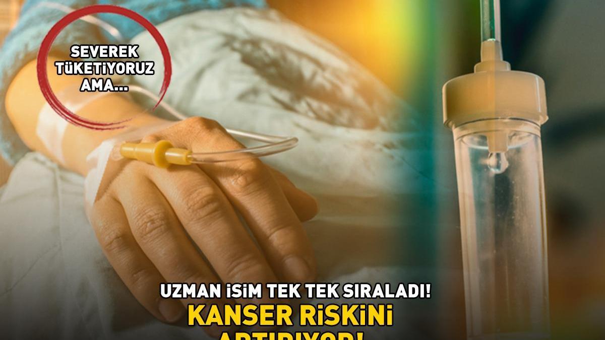 KANSER RİSKİNİ ARTIRIYOR! Uzman isim tek tek sıralayıp uyardı! Bayıla bayıla yiyoruz ama…