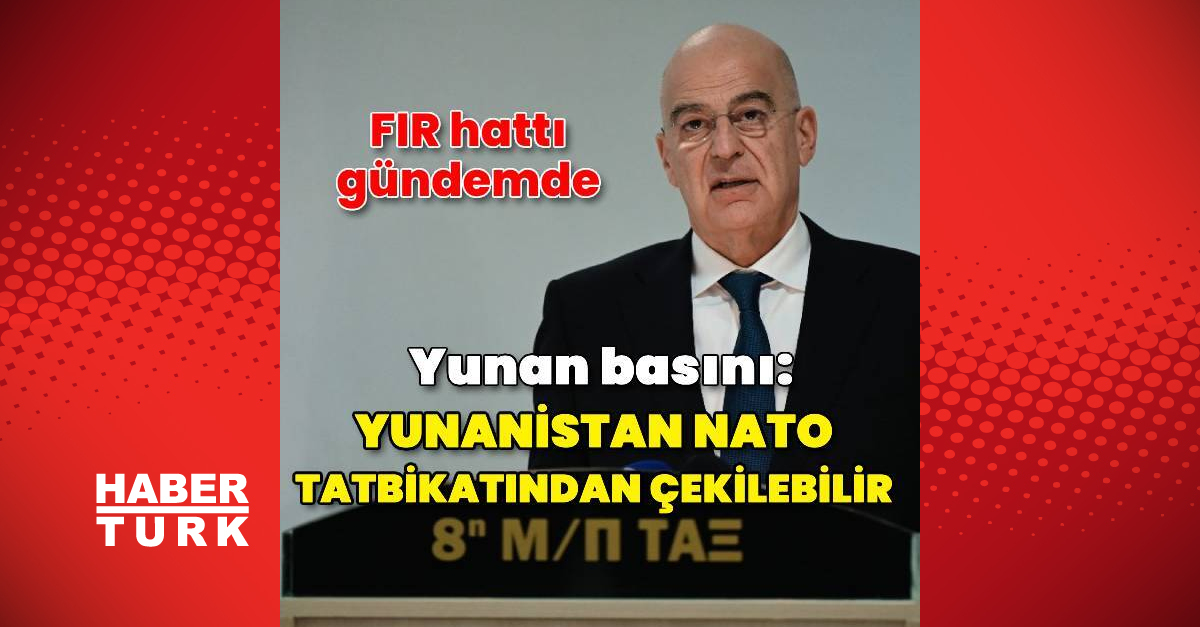 Yunan basını: Yunanistan NATO tatbikatından çekilebilir